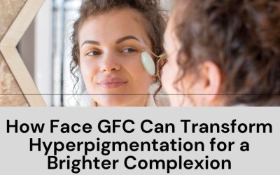 How Face GFC Can Transform Hyperpigmentation For A Brighter Complexion